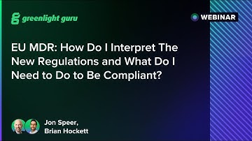 EU MDR: How Do I Interpret The New Regulations and What Do I Need to Do to Be Compliant?