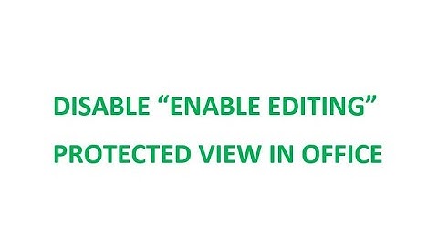 Permanently disable always showing ENABLE EDITING in Word, Excel, Office Protected View