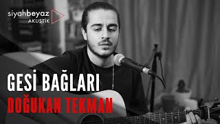 Doğukan Tekman - Gesi Bağları (SiyahBeyaz Akustik) Resimi