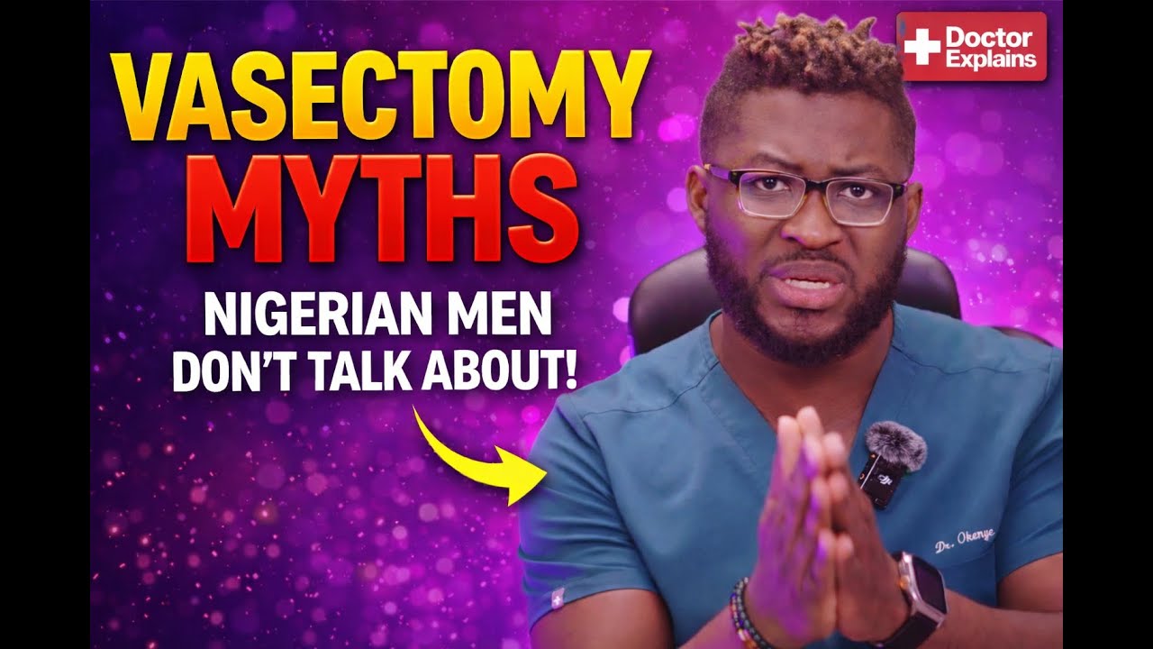 VASECTOMY IN NIGERIA: The Truth Nigerian Men Are Afraid to Hear (Doctor Okenye Explains) 