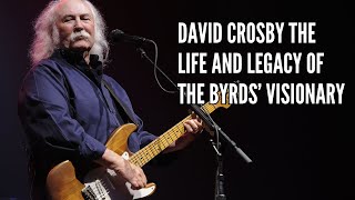 David Crosby The Life and Legacy of The Byrds’ Visionary