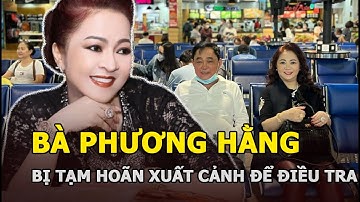 Bà Phương Hằng bị tạm hoãn xuất cảnh để điều tra