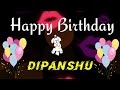 Dipanshu naam ka whatsapp status  happy birt.ay dipanshu  happy birt.ay dipanshu song