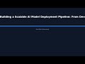 "Building a Scalable AI Model Deployment Pipeline: From Development to Production" - HowToAI Profess