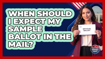 When Should I Expect My Sample Ballot in the Mail?