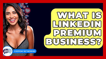 What Is LinkedIn Premium Business? - Everyday-Networking