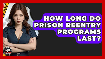 How Long Do Prison Reentry Programs Last? - Jail & Prison Insider