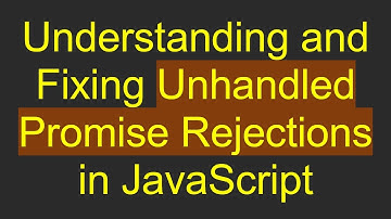 Understanding and Fixing Unhandled Promise Rejections in JavaScript
