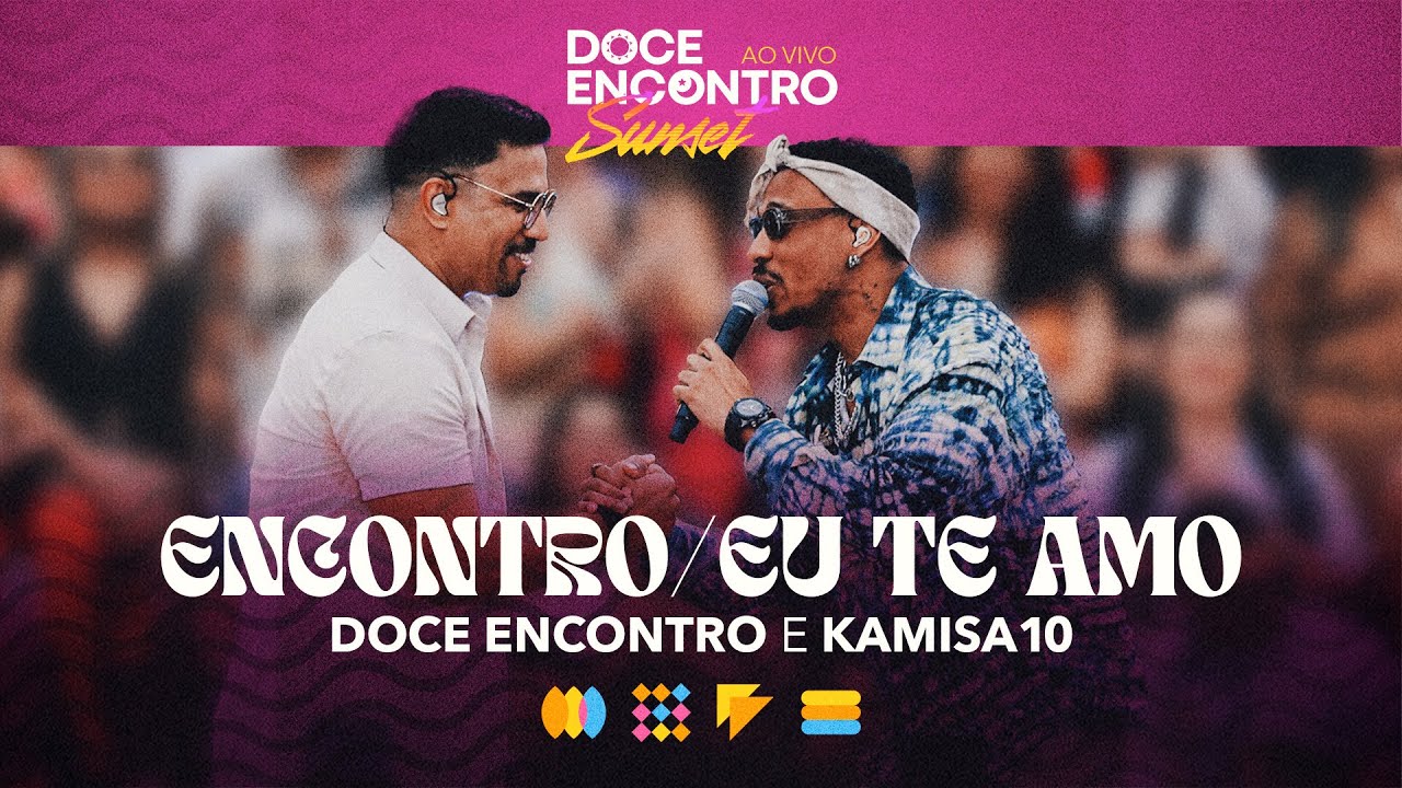 Doce Encontro, Kamisa10 - Encontro/ Eu Te Amo (Ao Vivo Em São Paulo / 2024)