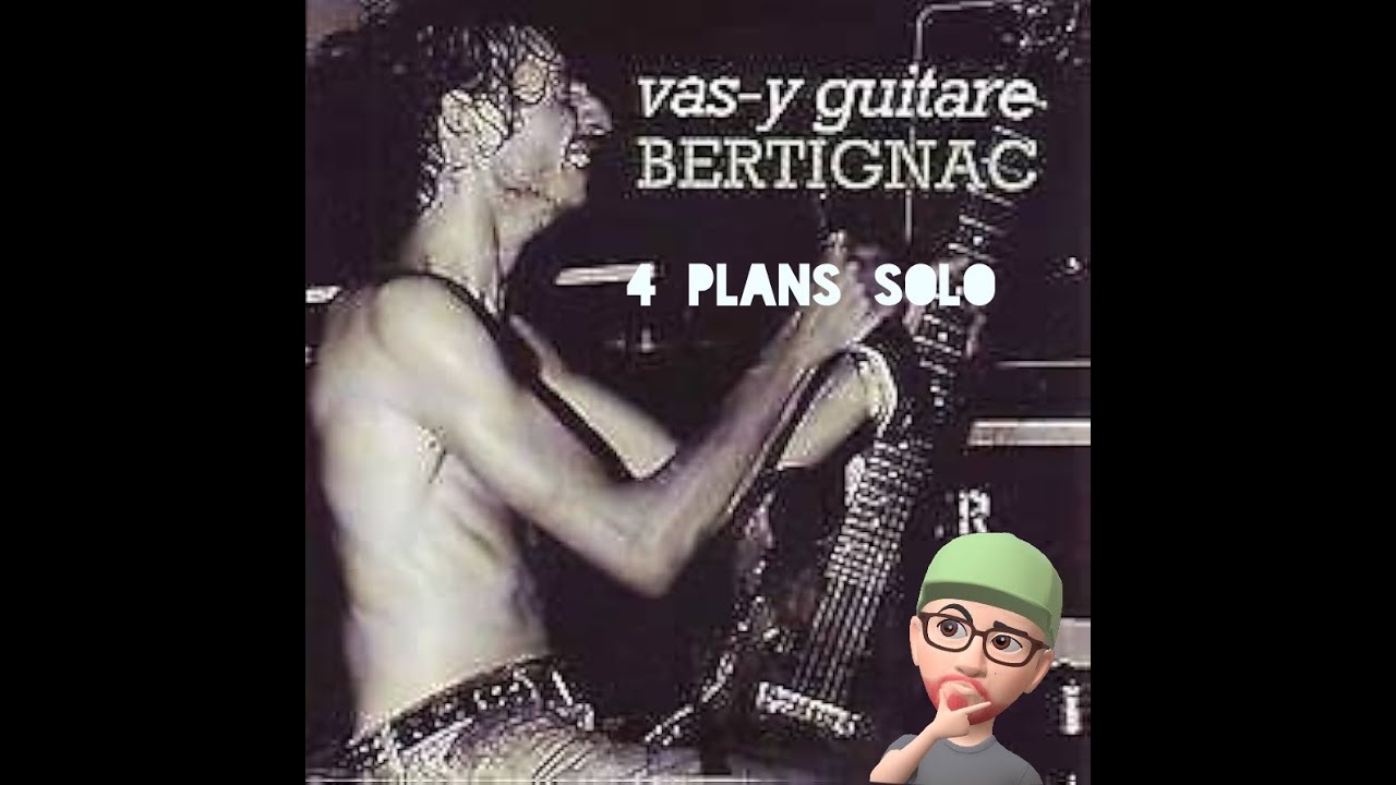 Vas-y-Guitare - Louis BERTIGNAC : 4 plans solo