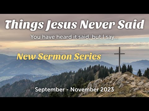 9/24/23 - Things Jesus Never Said #1 - Intro