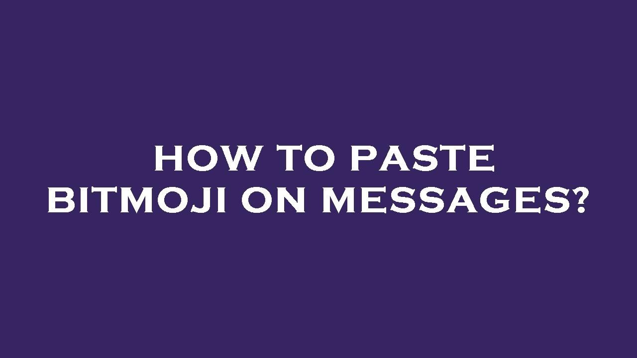 How to paste bitmoji on messages? - YouTube
