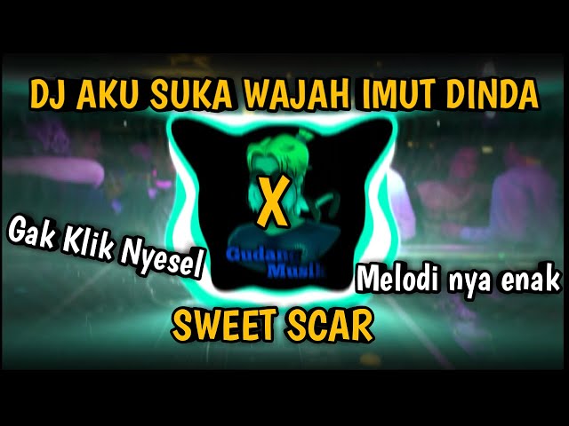 DJ OLD AKU SUKA WAJAH IMUT DINDA X SWEET SCAR class=