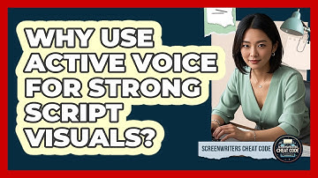 Why Use Active Voice For Strong Script Visuals?