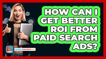 How Can I Get Better ROI From Paid Search Ads? - SearchEnginesHub.com