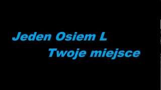 Video thumbnail of "Jeden Osiem L - Twoje Miejsce"