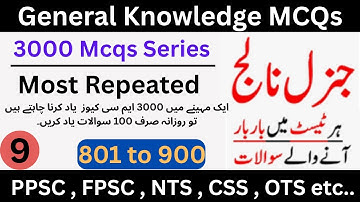 801 to 900 | Most Repeated General Knowledge MCQs | Part 9 of 3000 Series | PPSC, NTS, FPSC, CSS