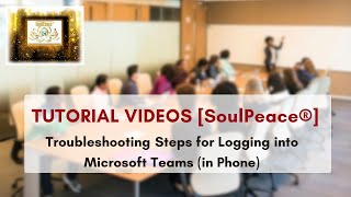 Troubleshooting Steps for Logging into Microsoft Teams (in Phone) - Tutorial Video#9  [SoulPeace]