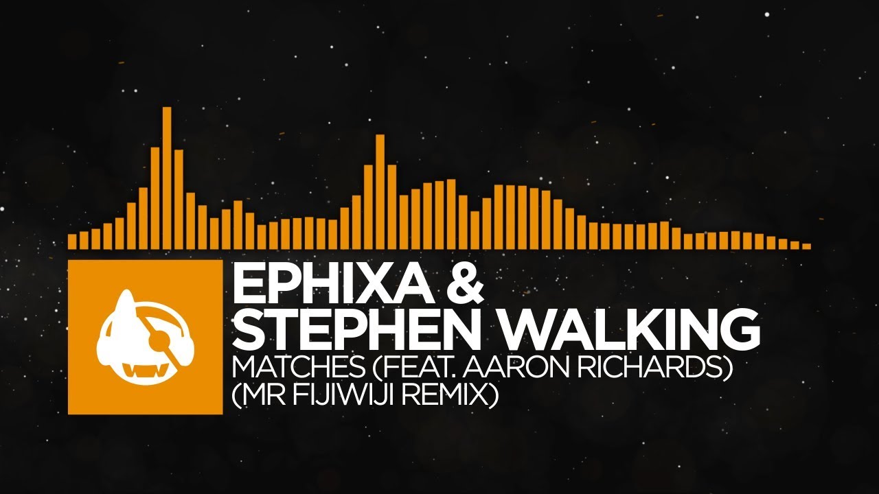 [House] Ephixa & Stephen Walking Matches (Mr FijiWiji Remix