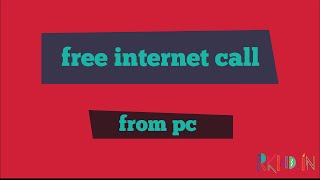 How to make  free internet call from pc !