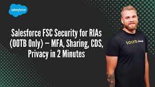 Salesforce FSC Security for RIAs (OOTB Only) — MFA, Sharing, CDS, Privacy in 2 Minutes