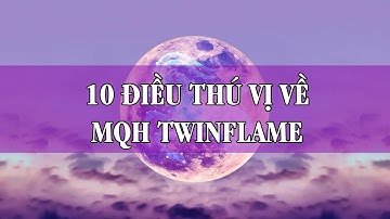 10 ĐIỀU THÚ VỊ VỀ MỐI QUAN HỆ TWINFLAME (LINH HỒN SONG SINH)