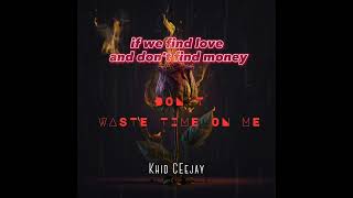 Don't waste your time on me - Khid Ceejay (Official lyrics)