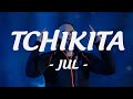 JUL - Tchikita (Paroles / Lyrics) ♫