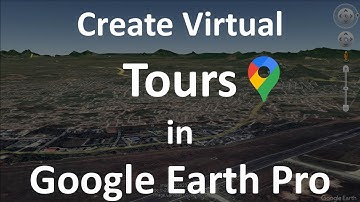 Create Virtual Tours in Google Earth Pro | Creating Virtual Tours in Google Earth