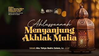 [LIVE] Ahlsunnah Menyanjung Tinggi Akhlak Mulia - Ustadz Abu Yahya Badru Salam, Lc. حفظه الله