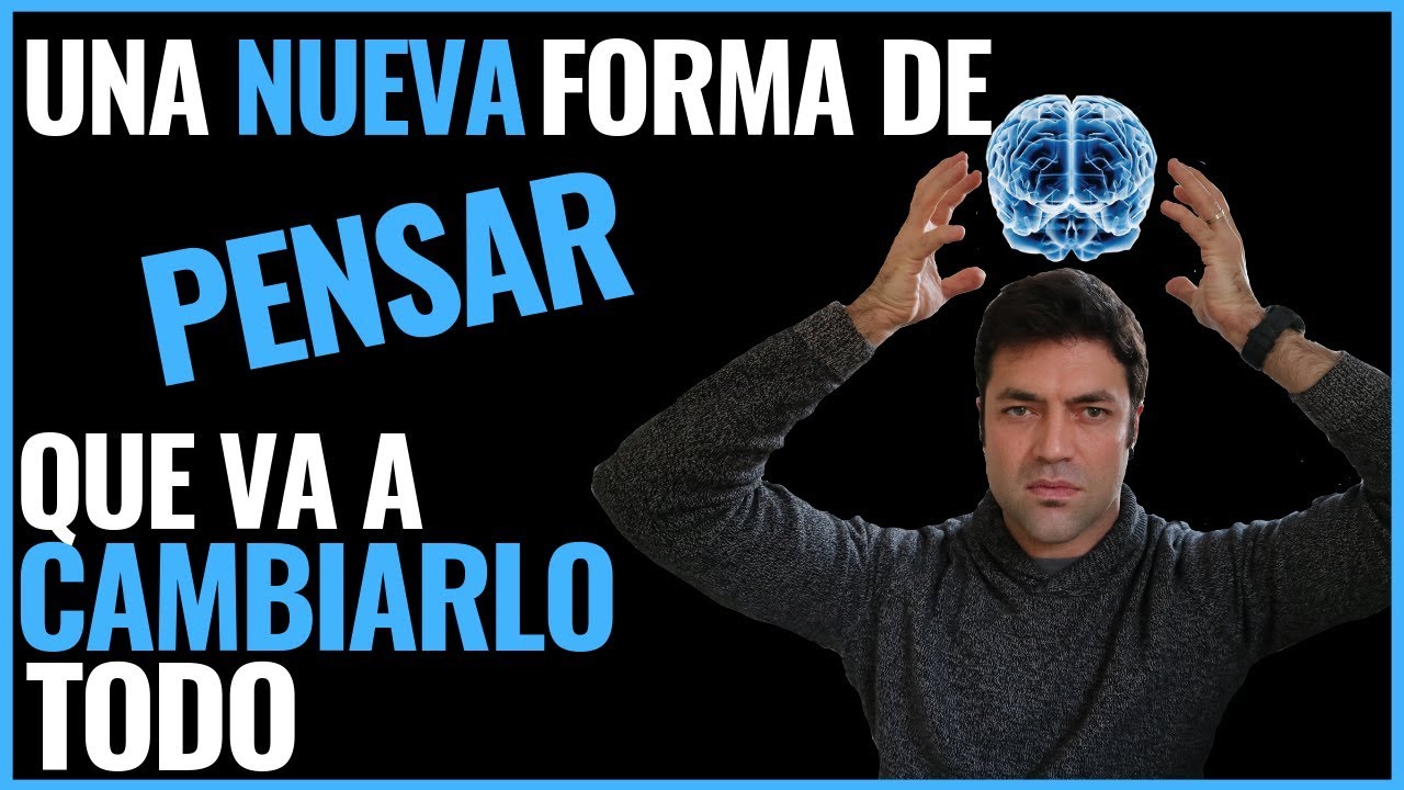 Una Nueva Forma De Pensar Que Lo Va A Cambiar Todo - YouTube