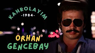 Kahrolayım (1984) - Orhan Gencebay