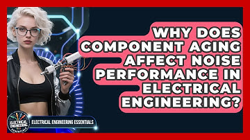 Why Does Component Aging Affect Noise Performance In Electrical Engineering?