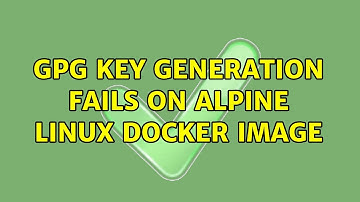 GPG Key Generation Fails on Alpine Linux Docker Image (2 Solutions!!)