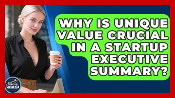 Why Is Unique Value Crucial In A Startup Executive Summary? - The Startup Growth Hub