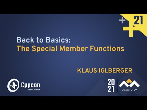 Back To Basics: The Special Member Functions - Klaus Iglberger - CppCon 2021 - Back To Basics: The Special Member Functions - Klaus Iglberger - CppCon 2021
