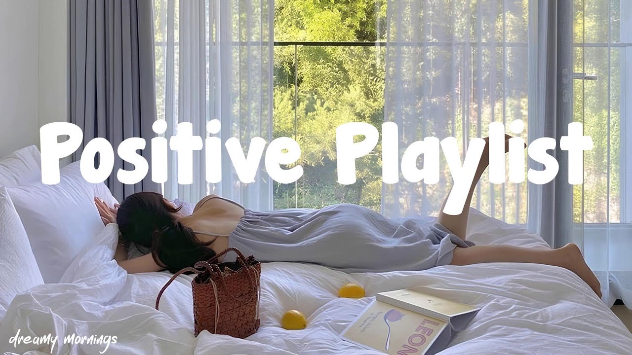 Positive Playlist   🌿Chill Morning Playlist for Work and Study ~ morning songs