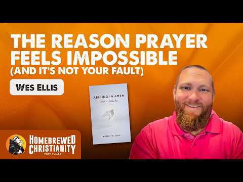 The Reason Prayer Feels Impossible (And It's Not Your Fault) w/ Wes Ellis