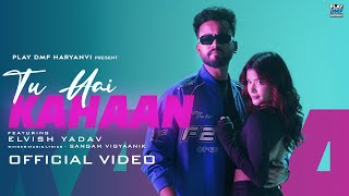 Elvish Yadav - Tu Hai Kahaan (Music video) Sangam Vigyaanik| Srishti Jaiswal | Anshul Garg