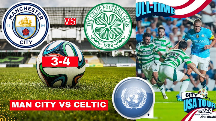 Man City vs Celtic 3-4 Live Stream Pre-Season Friendly Football Match Score Commentary Highlights