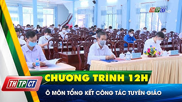 Ô Môn tổng kết công tác tuyên giáo năm 2021 | Cần Thơ TV