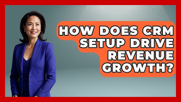 How Does CRM Setup Drive Revenue Growth? - Sales Saas Breakdown