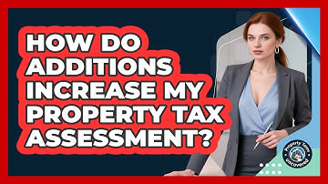 How Do Additions Increase My Property Tax Assessment?