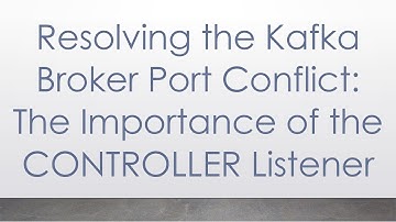 Resolving the Kafka Broker Port Conflict: The Importance of the CONTROLLER Listener