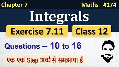 Exercise 7.11 Class 12th (Q10 to Q16) | Integrals Class 12 | Class 12 Maths Chapter 7 | NCERT