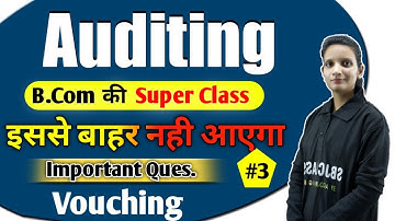 B.Com Class - Auditing | Vouching #3 | Full Chapter of Auditing  | By Kalash Mam | Imp. Questions