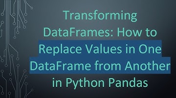 Transforming DataFrames: How to Replace Values in One DataFrame from Another in Python Pandas
