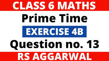 Exercise 4B Question no. 13। Class 6 Maths। Prime Time। RS Aggarwal