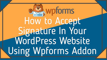 How to Accept Signature In Your WordPress Website Using WPForms Signature addon