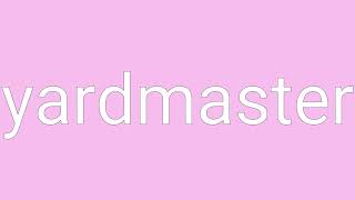 Yardmaster Definition & Meaning